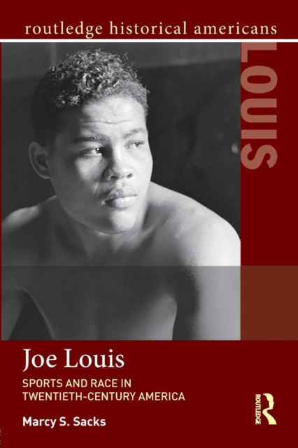 Joe Louis: Sports and Race in Twentieth-Century America, Marcy S Sacks