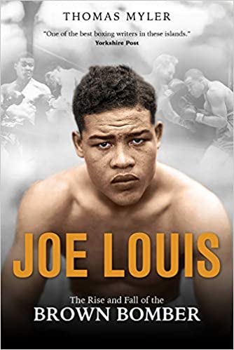 Joe Louis: The Rise and Fall of the Brown Bomber, Thomas Myler
