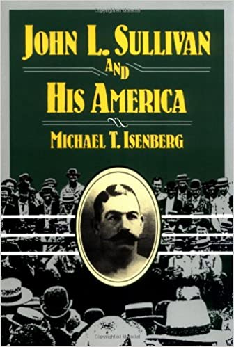 John L Sullivan and His America, Michael T Isenberg