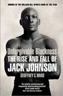 Unforgivable Blackness: The Rise and Fall of Jack Johnson, Geoffrey Ward